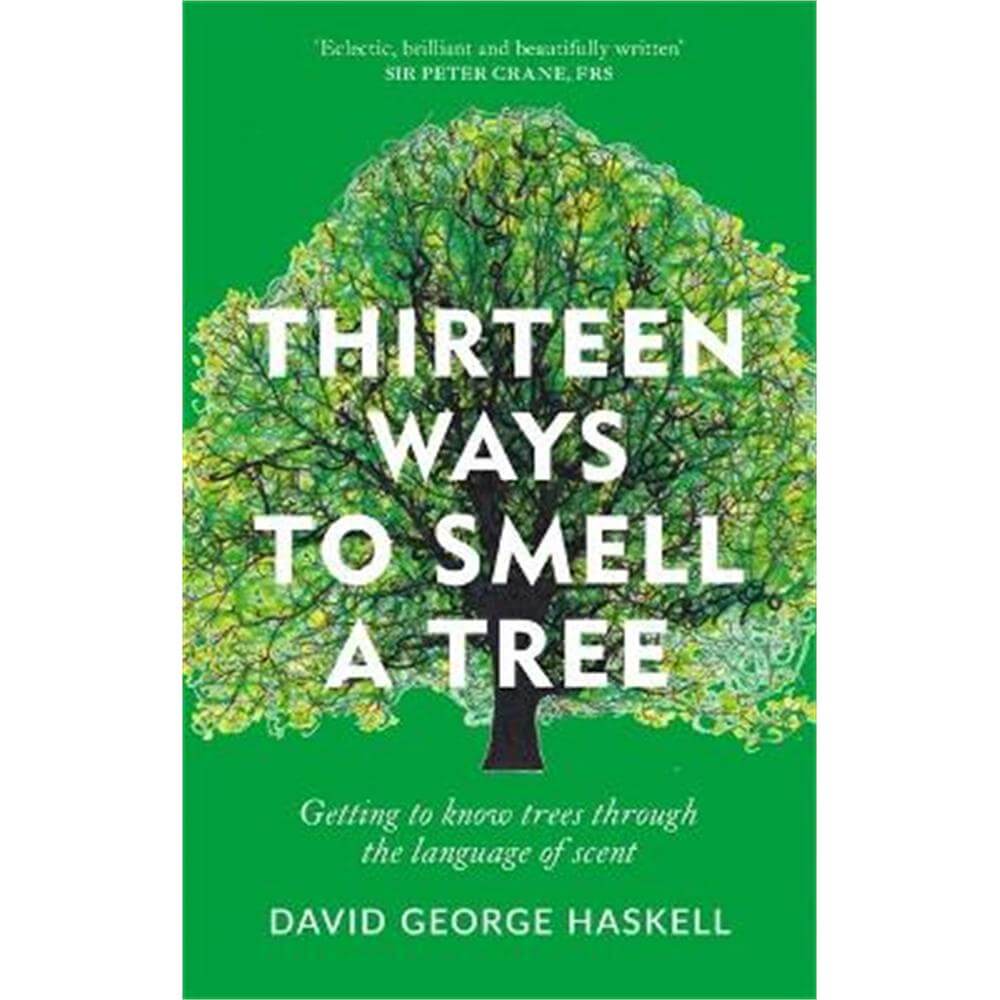 Thirteen Ways to Smell a Tree: Getting to know trees through the language of scent (Hardback) - David George Haskell